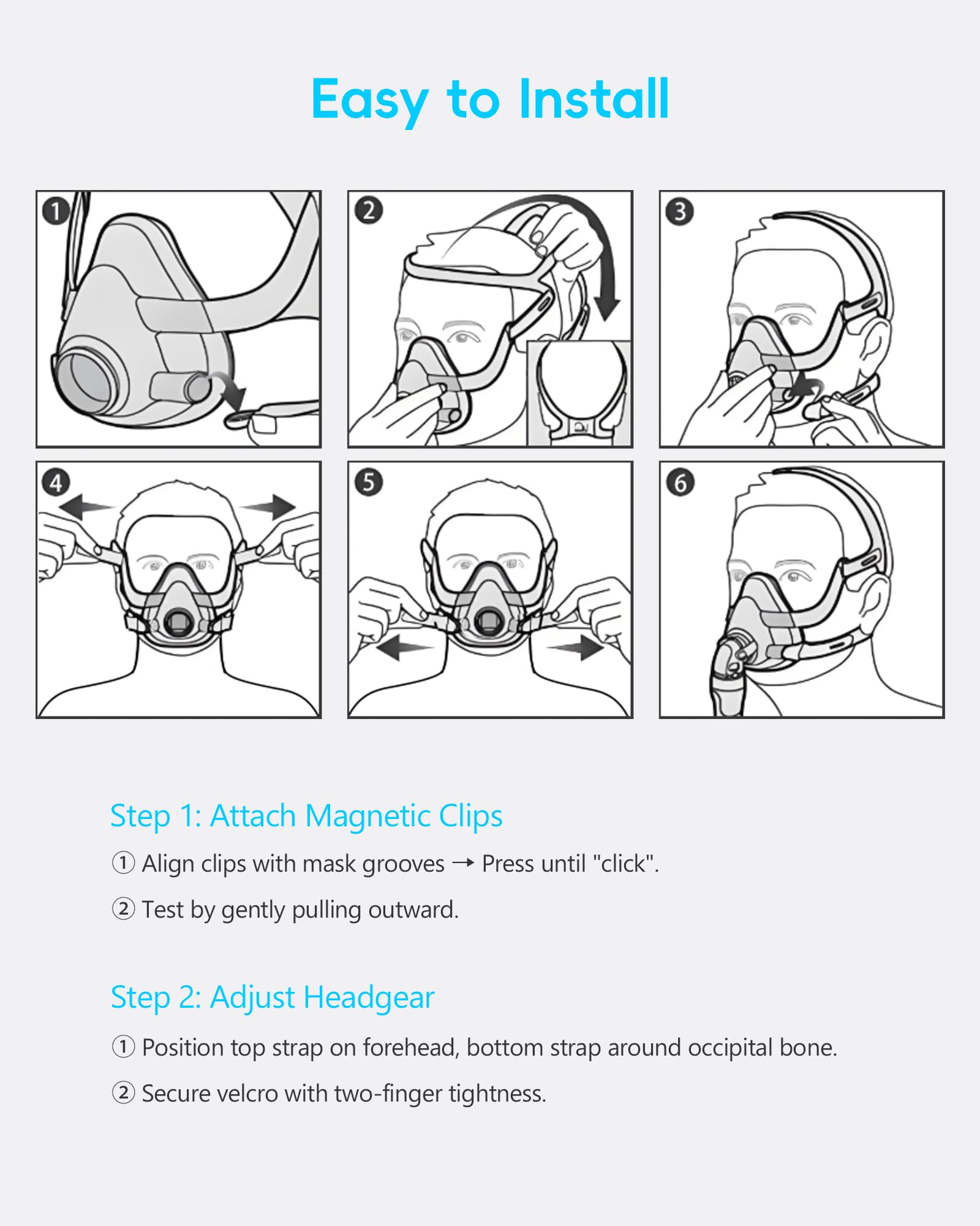 Easy setup with magnetic clips speeds your nightly CPAP routine.