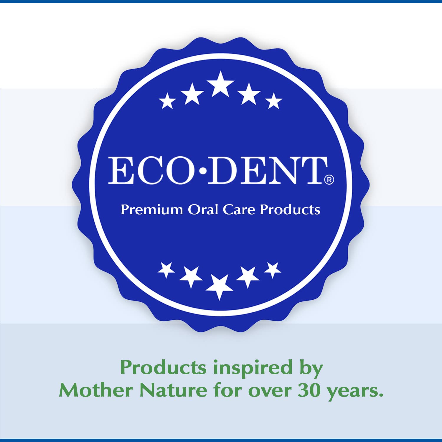Eco-Dent mint finish conveys long-lasting fresh breath after use.