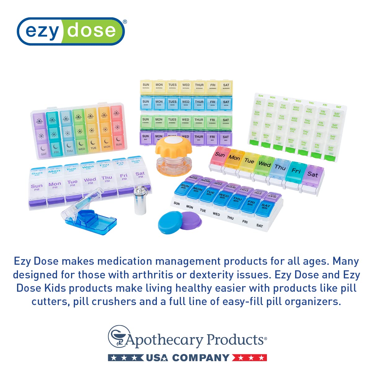 EZY DOSE easy-access design supports organized medication routines.