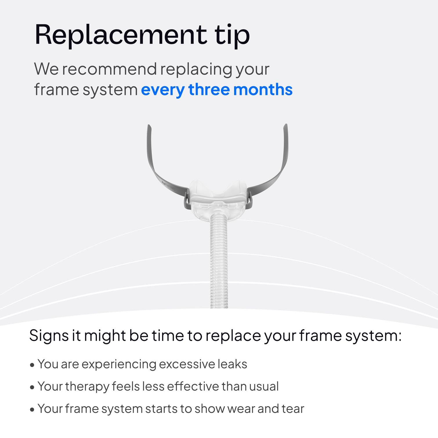 Lightweight ResMed N30 frame minimizes pressure points during night.