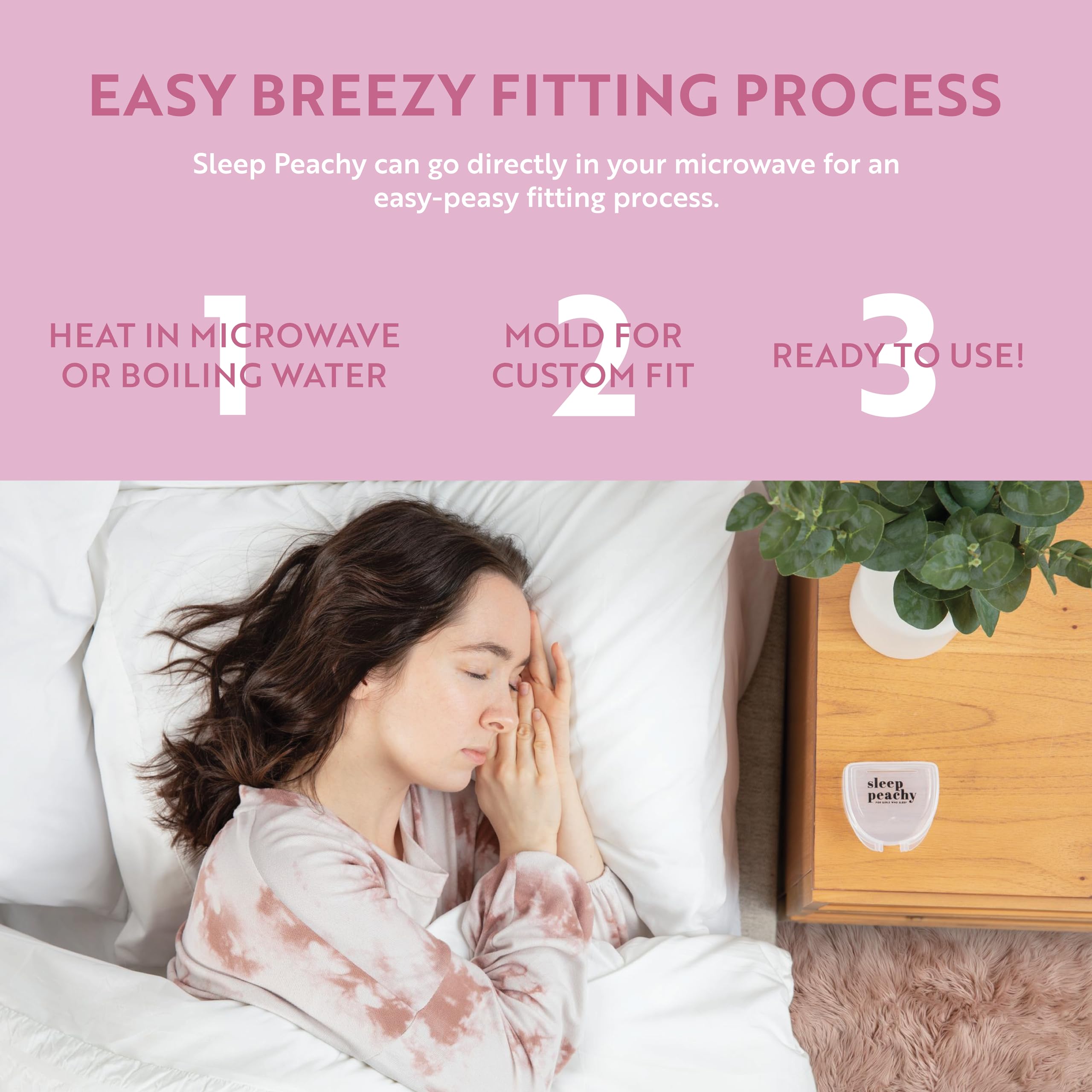 Sleep Peachy remoldable material allows repeated fitting adjustments for comfort.