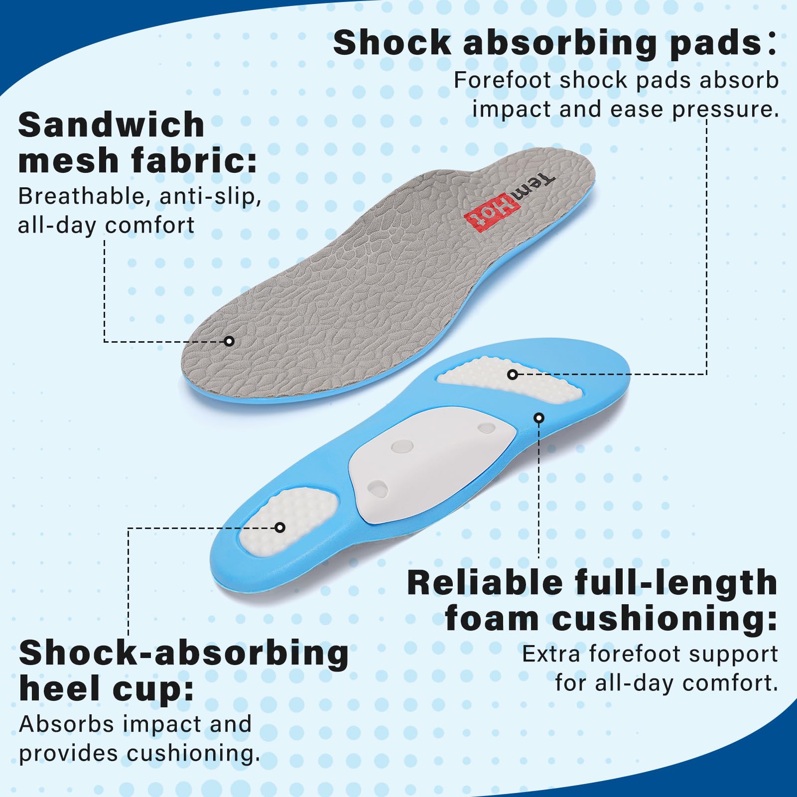 TemHot forefoot and heel gel cushioning for smoother steps and impact absorption.